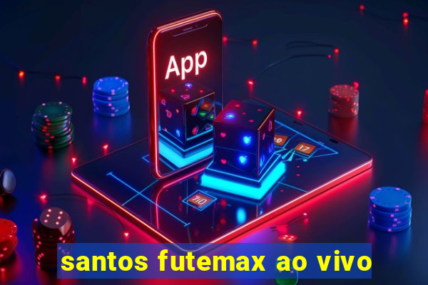 santos futemax ao vivo